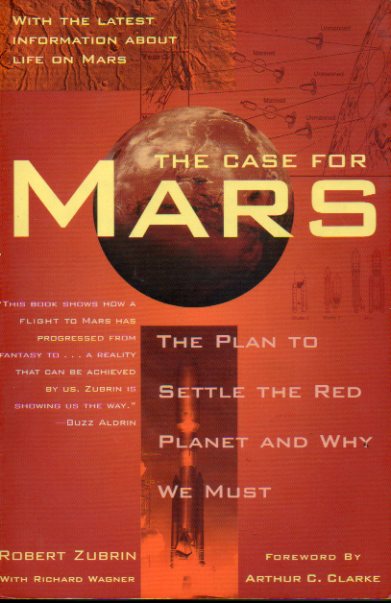 THE CASE FOR MARS. The plan to settle the Red Planet and why be must. Foreqword by Arthur C. Clarke.