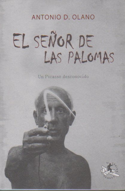 EL SEOR DE LAS PALOMAS. Un Picasso desconocido. 1 edicin.