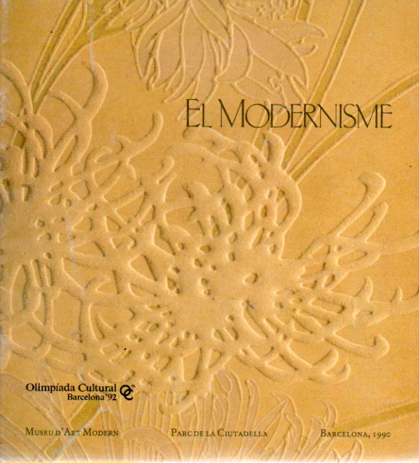 EL MODERNISME. Catlogo de la exposicin celebrada en el Museu dArt Moderne de Barcelona, del 10 de Diciembre de 1990 al 13 de Enero de 1991.