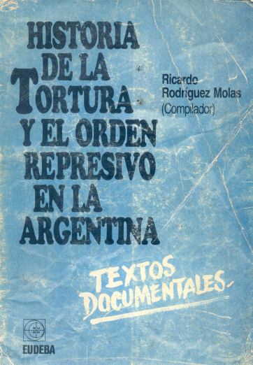 Historia de la tortura y el orden represivo en la Argentina