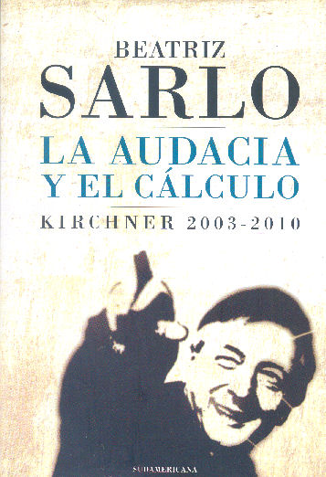 La audacia y el clculo - Kirchner 2003 - 2010