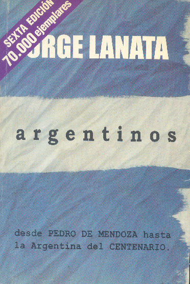 Argentinos: Desde Pedro de Mendoza hasta La argentina del centenario