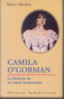 Camila O"Gorman - La historia de un amor inoportuno