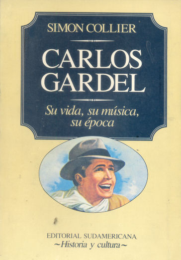 Carlos Gardel: Su vida, su msica, su poca