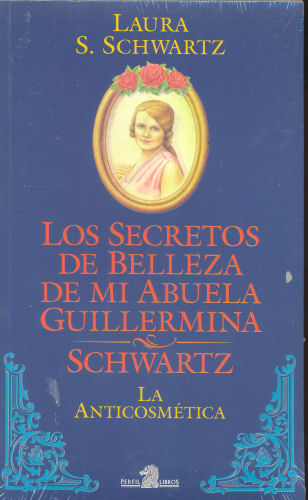 Los secretos de belleza de mi abuela Guillermina Schwartz La Anticosmtica