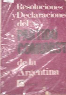 Resoluciones y declaraciones del partido comunista de la Argentina