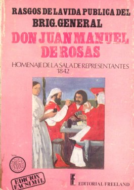 Rasgos de la vida publica del Brig general Don Juan Manuel de Rosas