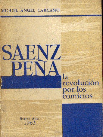 Saenz Pea: la revolucin por los comicios