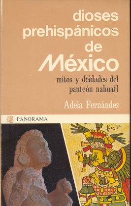 Dioses prehispnicos de Mxico - Mitos y deidades del panten nahuatl