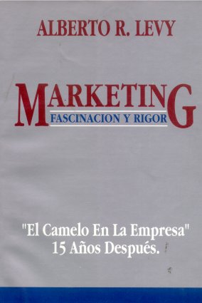 Marketing: Fascinacion y rigor - El camelo en la empresa - 15 aos despues
