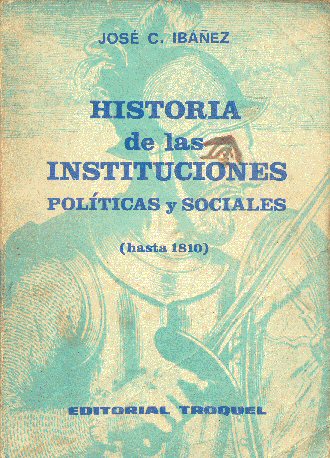 Historia de las instituciones polticas y sociales hasta 1810